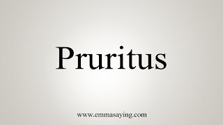 How To Say Pruritus [upl. by Franckot]