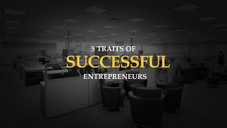 5 Traits of Successful Entrepreneurs [upl. by Ydnem787]