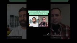 Aboo Imran Al Mekseekee on meeting YasirQadhi [upl. by Nosimaj151]