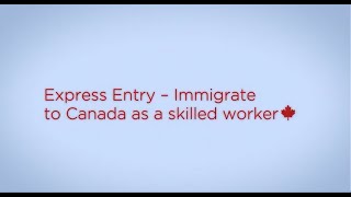 Express Entry – Immigrate to Canada as a skilled worker [upl. by Burrows867]