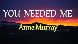 YOU NEEDED ME  ANNE MURRAY lyrics HD [upl. by Bollen]