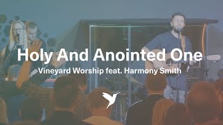 HOLY AND ANOINTED ONE Official Live Video  Vineyard Worship feat Harmony Smith [upl. by Selmner546]