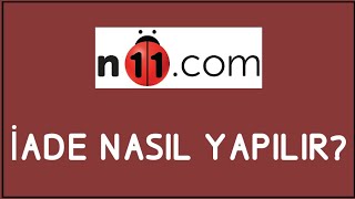 N11 İade Nasıl Yapılır İade İşlemleri [upl. by Kacie935]