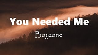 You Needed Me  Boyzone Lyrics [upl. by Gehman]