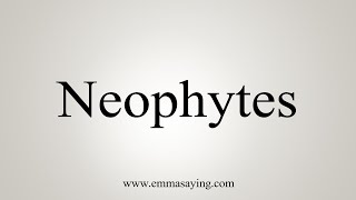 How To Say Neophytes [upl. by Ilohcin]