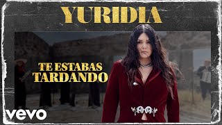 Yuridia  Te Estabas Tardando LetraLyrics [upl. by Urial]