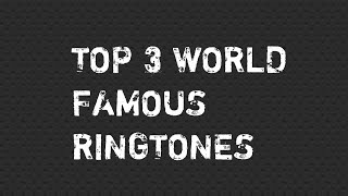 Top 3 World Famous Ringtones [upl. by Erihppas]