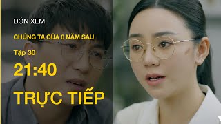 TRỰC TIẾP VTV3  Full Tập 30  Chúng Ta Của 8 Năm Sau [upl. by Llednol360]