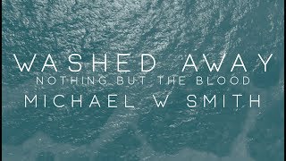 Michael W Smith  Washed Away  Nothing But The Blood [upl. by Jarrett15]