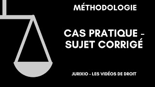 Méthodologie du cas pratique  Sujet corrigé [upl. by Ricketts]