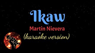 IKAW  MARTIN NIEVERA karaoke version [upl. by Ymled527]