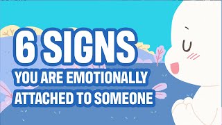 6 Signs Youre Emotionally Attached To Someone [upl. by Theo]