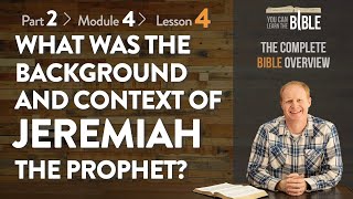 What Was the Background and Context of Jeremiah the Prophet of Judah Part 2  Module 4  Lesson 4 [upl. by Noli694]