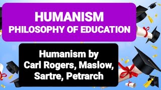 HUMANISM PHILOSOPHY OF EDUCATION  Humanism by Carl Rogers Maslow Sartre Petrarch humanism [upl. by Aicilla395]