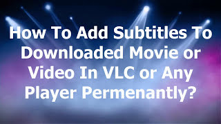 How To Add Subtitles To A Downloaded Movie or Video in VLC or Any Media Player [upl. by Ailaht]