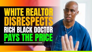 White Realtor Disrespects Rich Black Doctor and Pays The Price at the end [upl. by Nira]