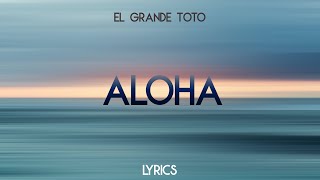 ElGrandeToto  Aloha Lyrics [upl. by Garland771]