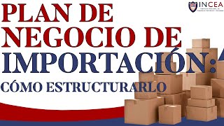 Plan de Negocio de Importación Cómo Estructurarlo [upl. by Aimerej911]