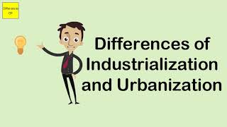 Differences of Industrialization and Urbanization [upl. by Verada]