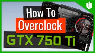 How to Overclock NVIDIA GeForce GTX 750 Ti Full Overclocking Guide [upl. by Osher230]