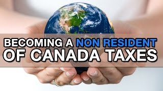 Becoming a Non Resident of Canada Taxes [upl. by Robin]