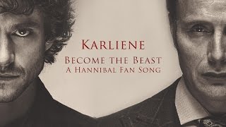 Karliene  Become the Beast  A Hannibal Fan Song [upl. by Hurd]