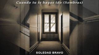 Soledad Bravo  quotCuando Tu Te Hayas Ido Sombrasquot [upl. by Sergius93]