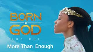 Ada Ehi  More Than Enough  BORN OF GOD [upl. by Forrer]