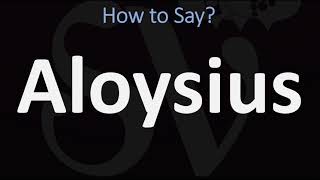 How to Pronounce Aloysius CORRECTLY [upl. by Yelik943]