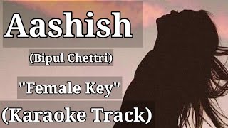 Aashish  Bipul Chettri  Karaoke Track  Female Key  With Lyrics [upl. by Irac316]