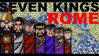 The Seven Kings of Ancient Rome explained in Seven Minutes [upl. by Ssegrub]