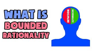 What is Bounded Rationality  Explained in 2 min [upl. by Trojan]